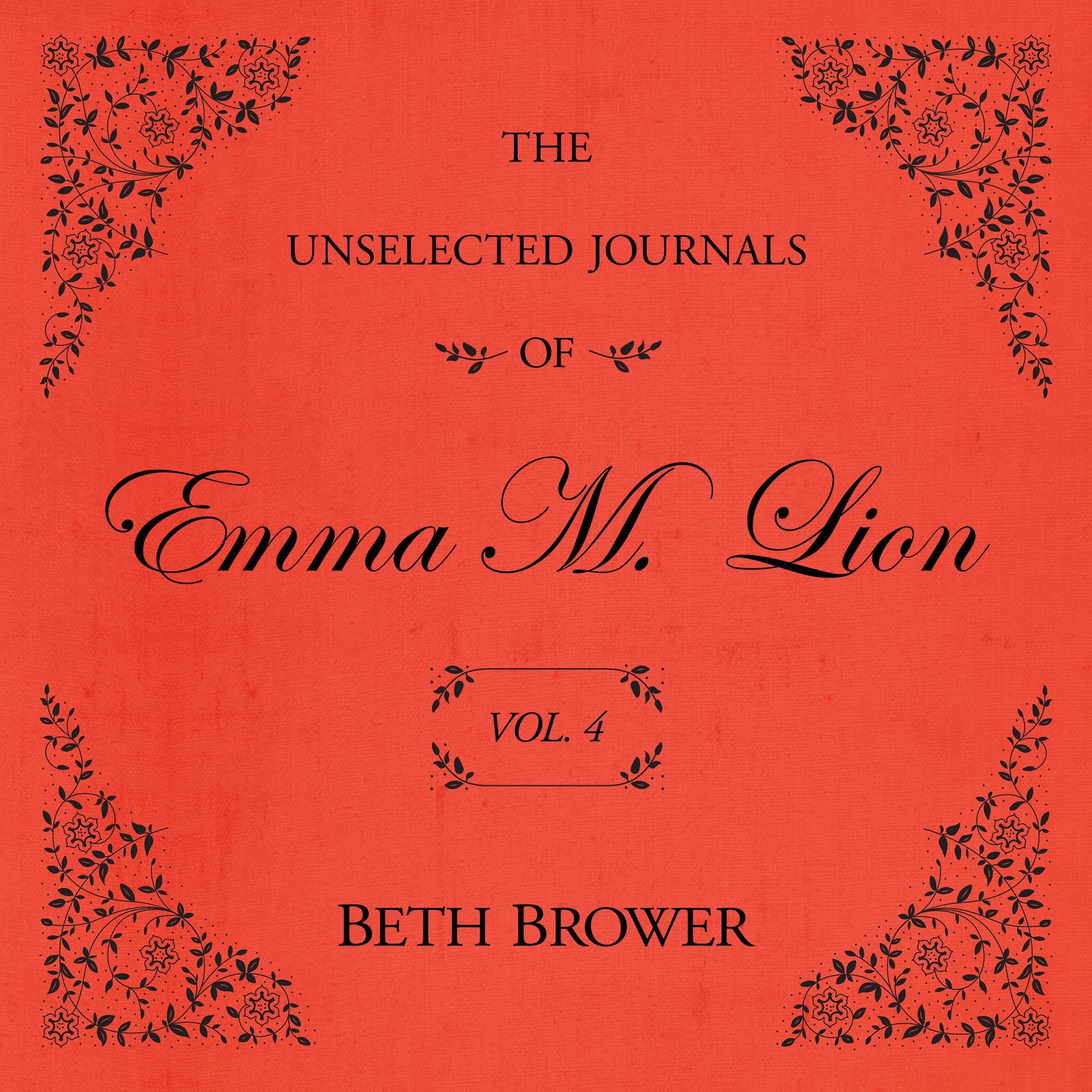 The Unselected Journals of Emma M. Lion: Vol. 4: The Unselected Journals of Emma