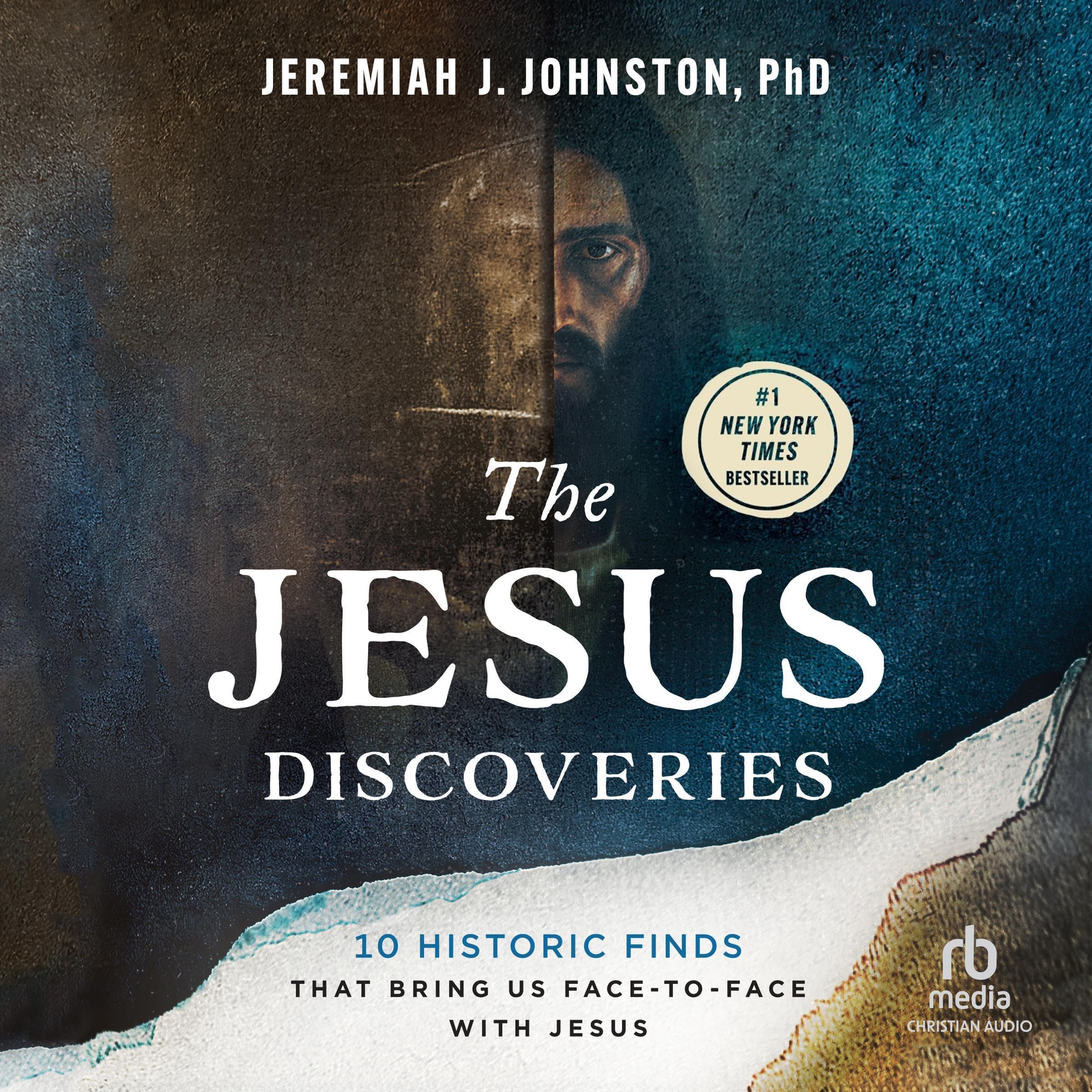 The Jesus Discoveries: 10 Historic Finds That Bring Us Face-to-Face with Jesus