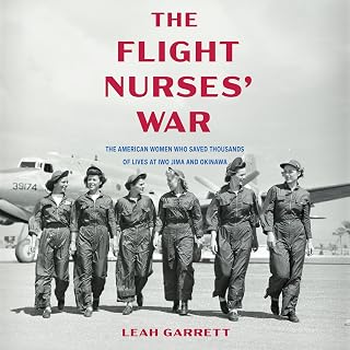 The Flight Nurses' War: The American Women Who Saved Thousands of Lives at Iwo Jima and Okinawa