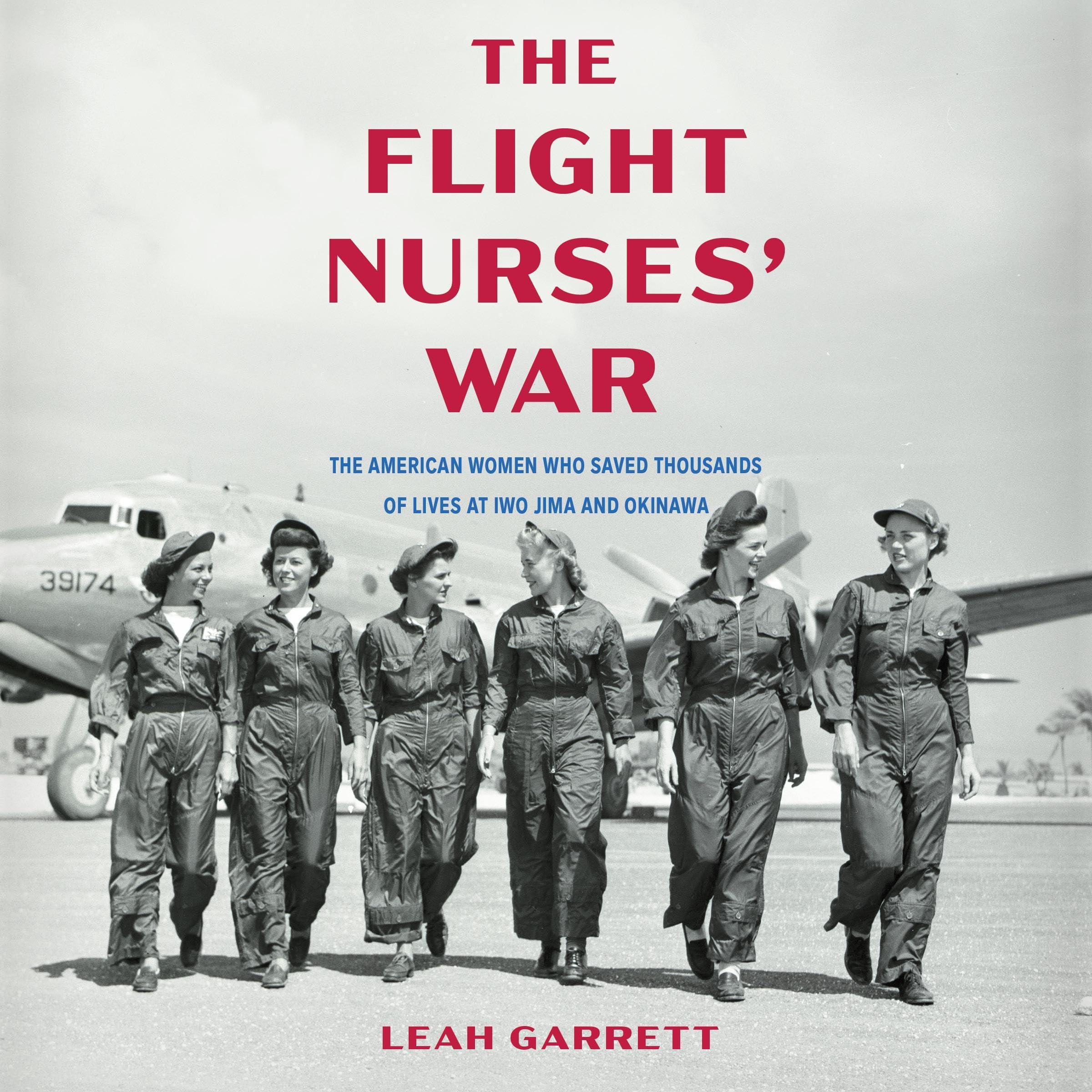 The Flight Nurses' War: The American Women Who Saved Thousands of Lives at Iwo J