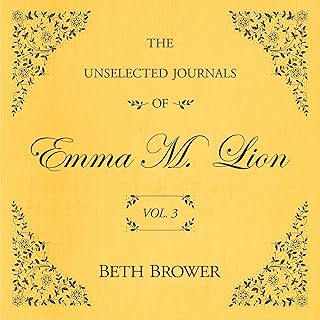 The Unselected Journals of Emma M. Lion: Vol. 3: The Unselected Journals of Emma M. Lion, Book 3