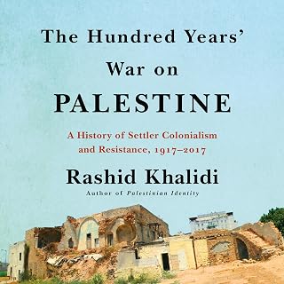 The Hundred Years' War on Palestine: A History of Settler Colonialism and Resistance, 1917–2017