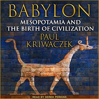 Babylon: Mesopotamia and the Birth of Civilization
