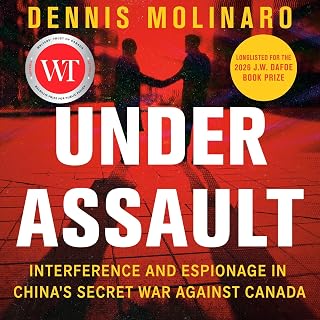 Under Assault: Interference and Espionage in China's Secret War Against Canada