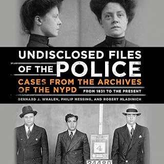 Undisclosed Files of the Police: Cases from the Archives of the NYPD from 1831 to the Present