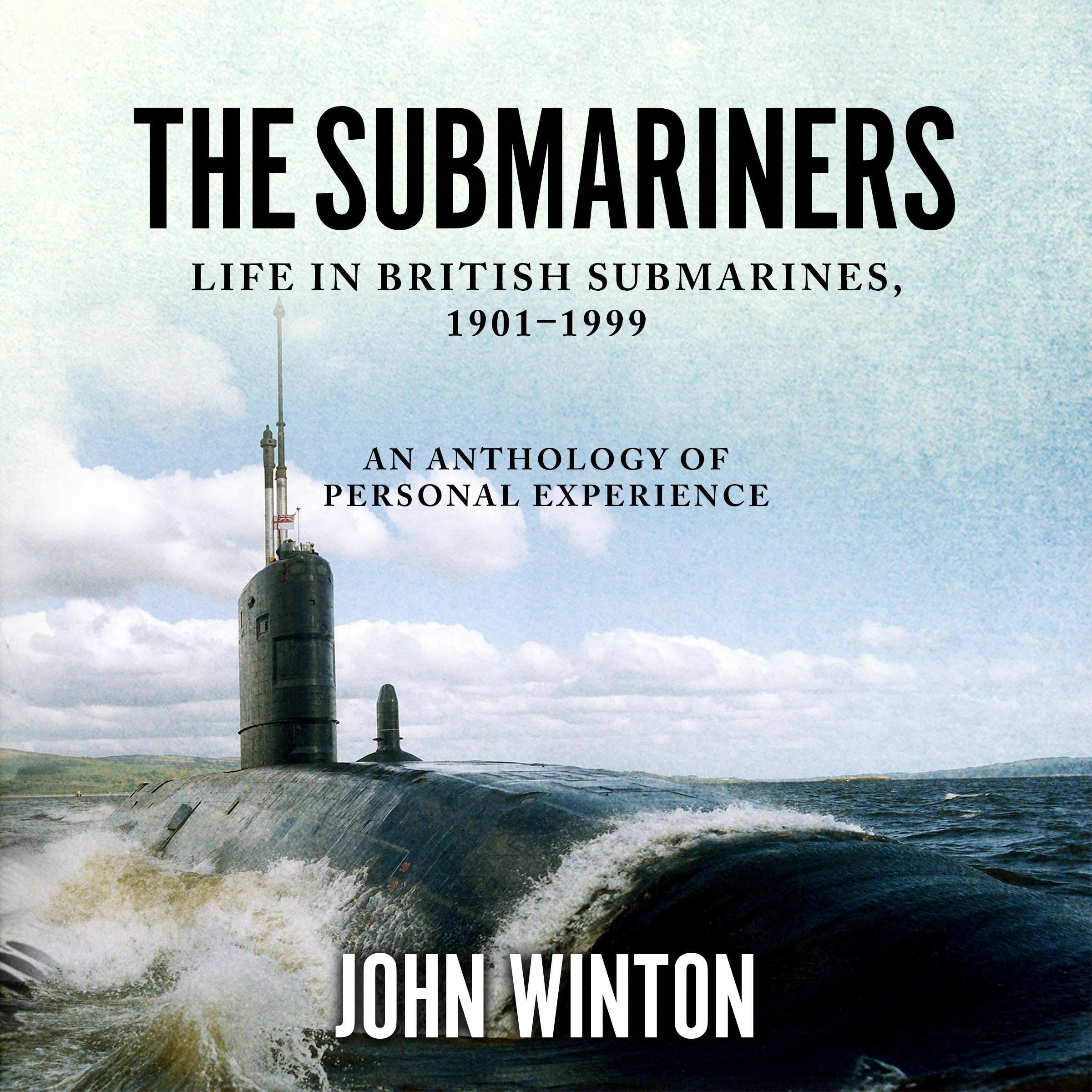 The Submariners: Life in British Submarines, 1901-1999: 20th Century Naval Innov