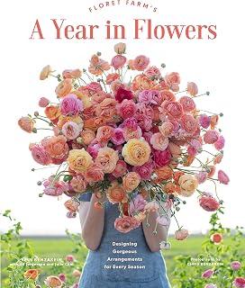Floret Farm's A Year in Flowers: Designing Gorgeous Arrangements for Every Season