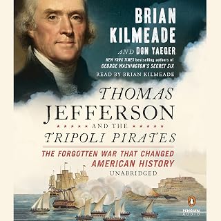 Thomas Jefferson and the Tripoli Pirates: The Forgotten War That Changed American History