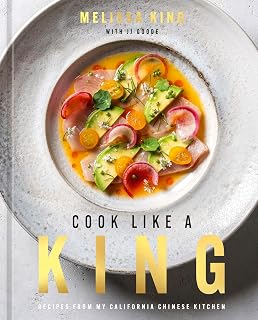 Cook Like a King: Recipes from My California Chinese Kitchen