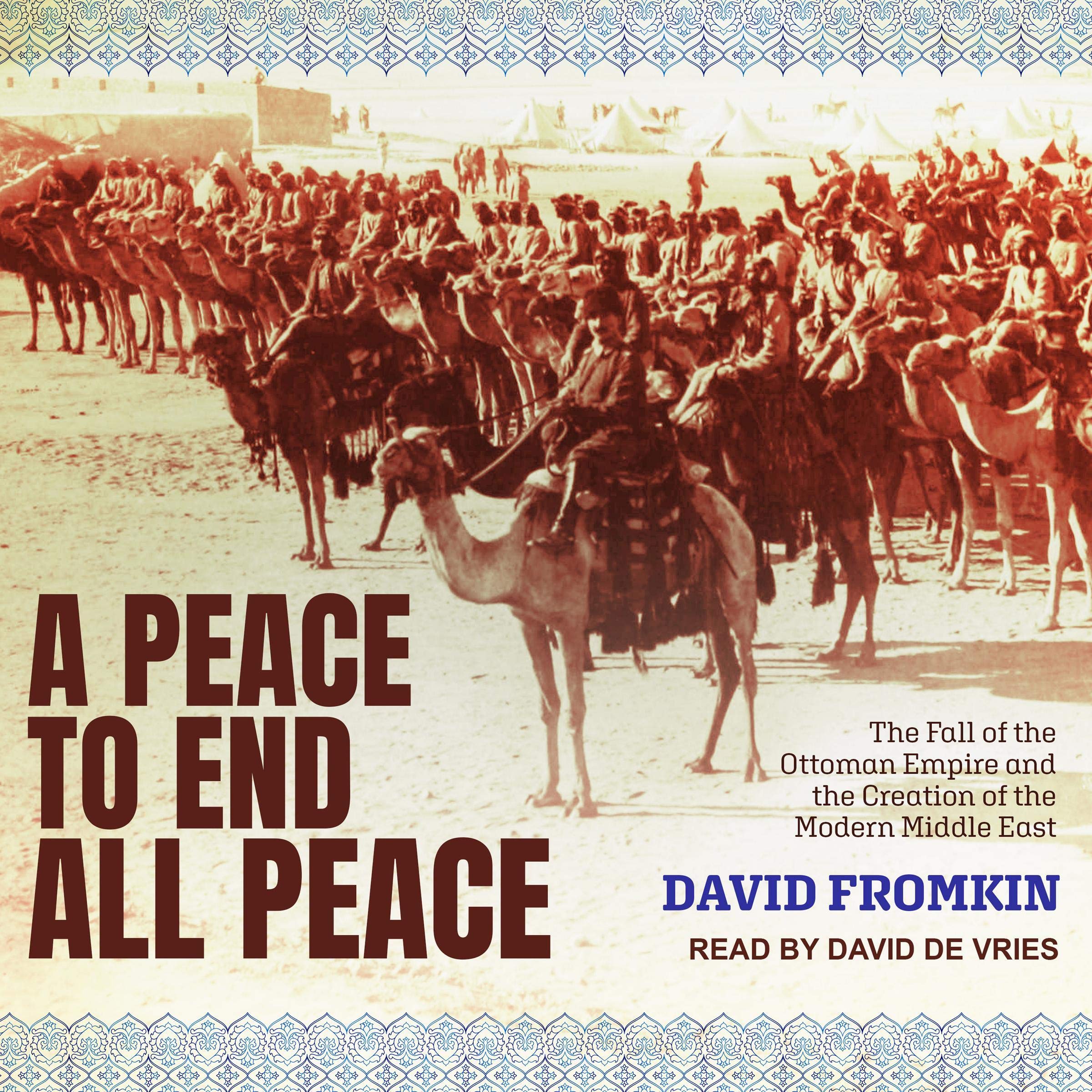 A Peace to End All Peace: The Fall of the Ottoman Empire and the Creation of the