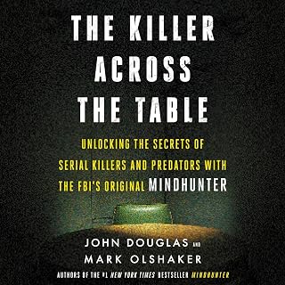 The Killer Across the Table: Unlocking the Secrets of Serial Killers and Predators with the FBI's Original Mindhunter