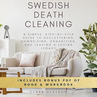 Swedish Death Cleaning: A Simple, Step-by-Step Guide to Decluttering, Downsizing, Organizing, and Leaving a Loving Legacy