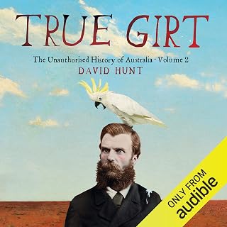 True Girt: The Unauthorised History of Australia Volume 2
