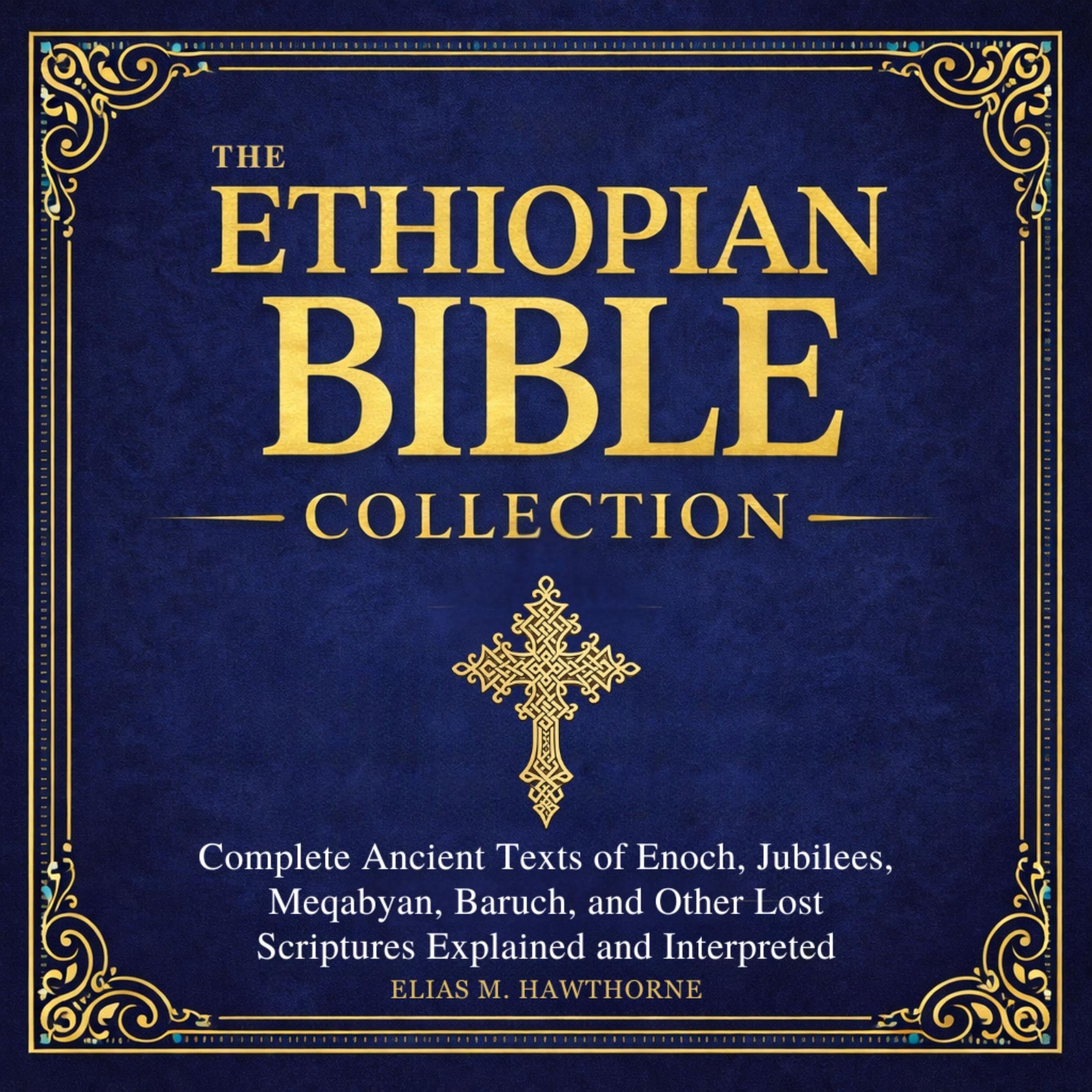 The Ethiopian Bible Collection: Complete Ancient Texts of Enoch, Jubilees, Meqab