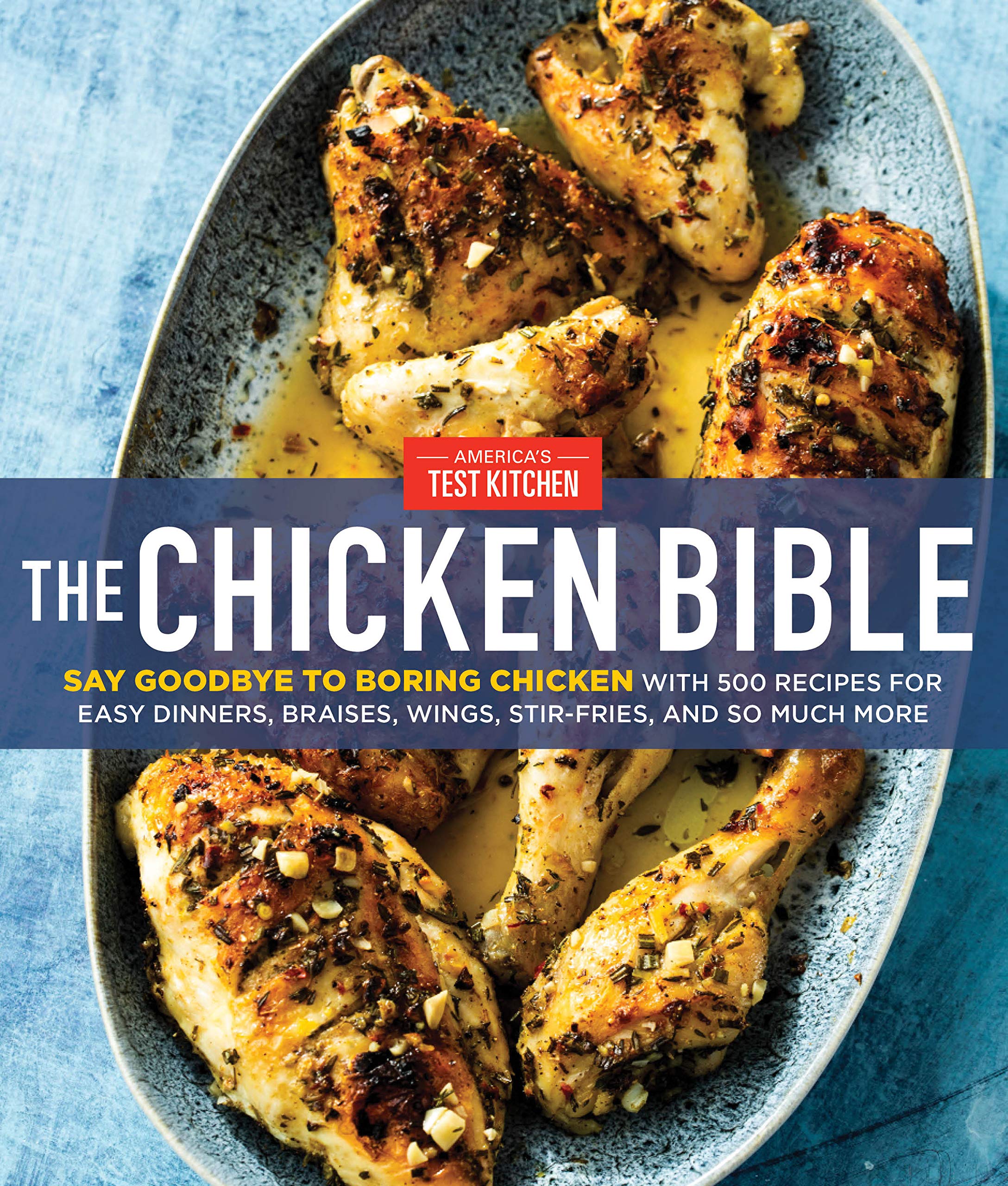 The Chicken Bible: Say Goodbye to Boring Chicken with 500 Recipes for Easy Dinne