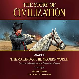 The Story of Civilization Volume III: The Making of the Modern World