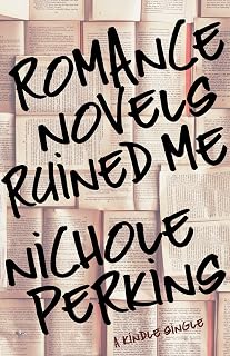 Romance Novels Ruined Me (Kindle Single)