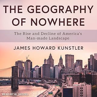 The Geography of Nowhere: The Rise and Decline of America's Man-Made Landscape
