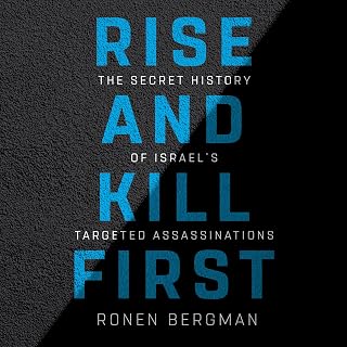 Rise and Kill First: The Secret History of Israel's Targeted Assassinations