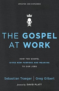 The Gospel at Work: How the Gospel Gives New Purpose and Meaning to Our Jobs