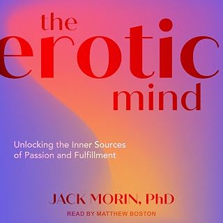 The Erotic Mind: Unlocking the Inner Sources of Passion and Fulfillment
