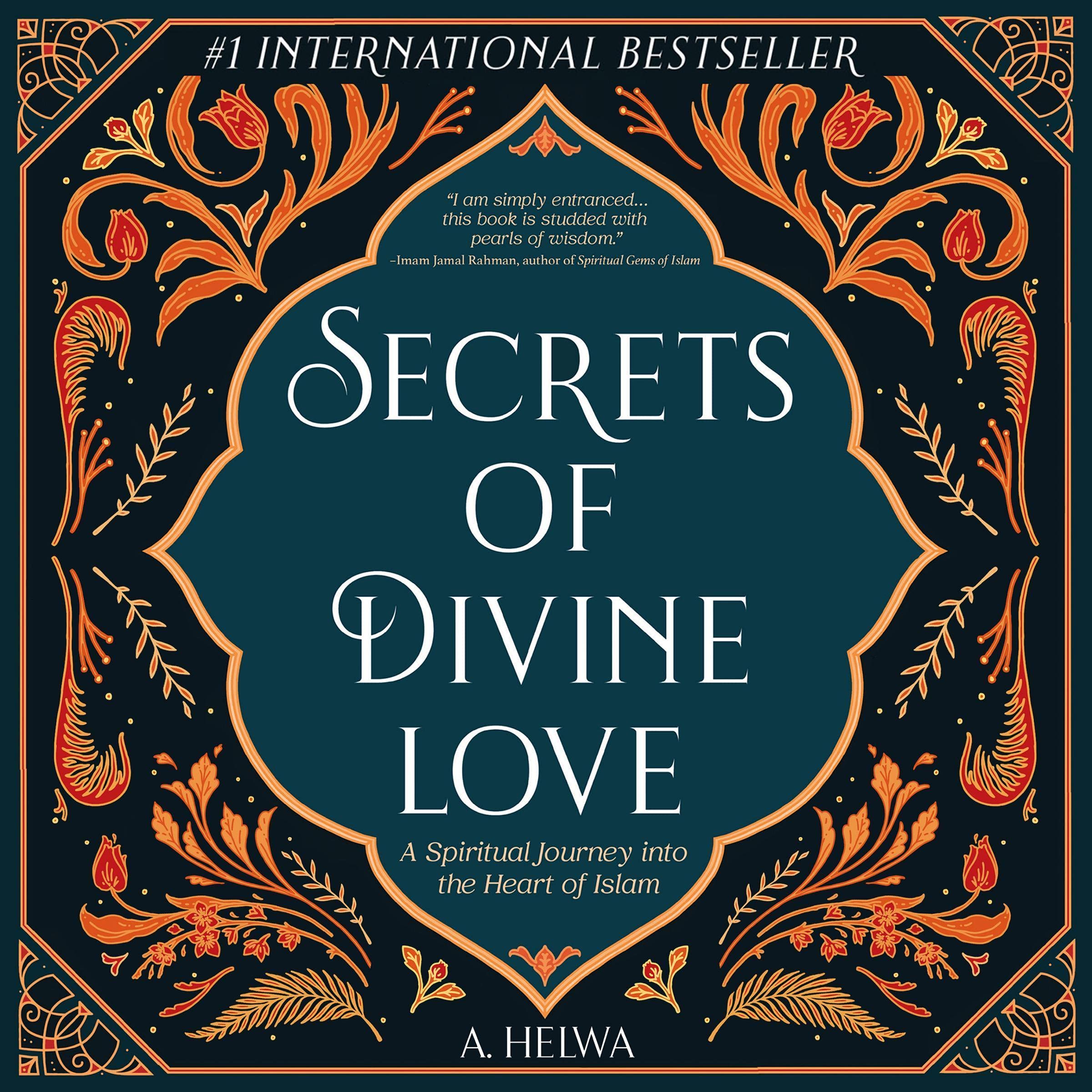 Secrets of Divine Love: A Spiritual Journey into the Heart of Islam