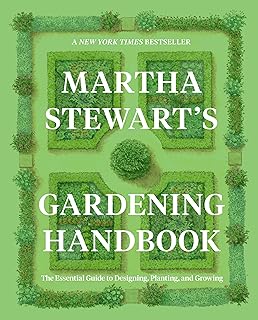 Martha Stewart's Gardening Handbook: The Essential Guide to Designing, Planting, and Growing ― An Instant NYT Bestselling Gardening Manual