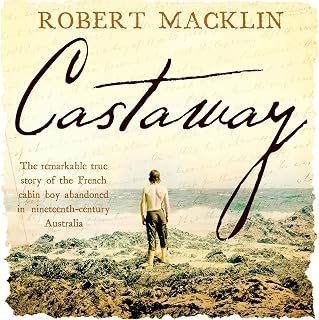 Castaway: The extraordinary survival story of Narcisse Pelletier, a young French cabin boy shipwrecked on Cape York in 1858