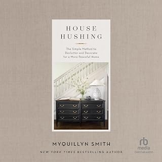 House Hushing: The Simple Method to Declutter and Decorate for a More Peaceful Home