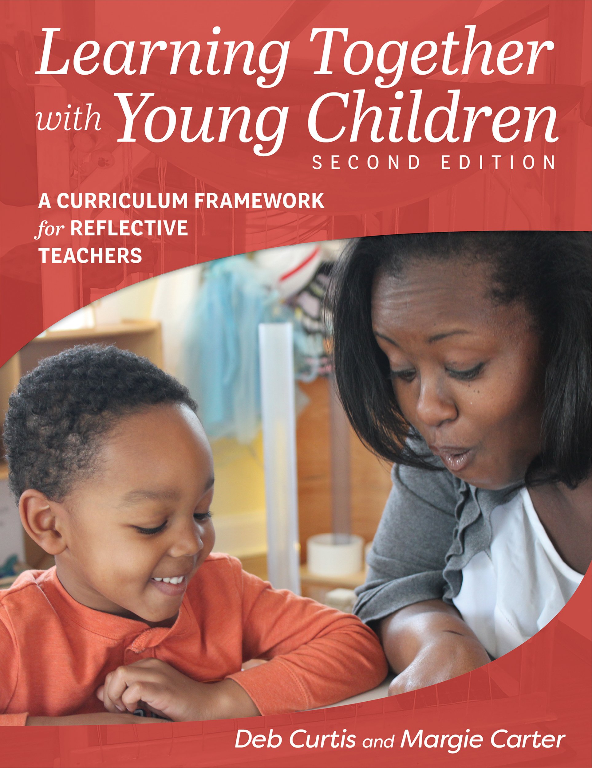 Learning Together with Young Children, Second Edition: A Curriculum Framework fo