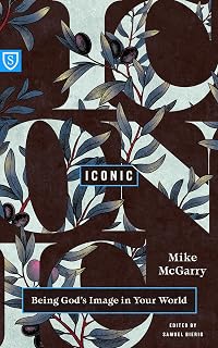 Iconic: Being God's Image in Your World (Real World Theology)