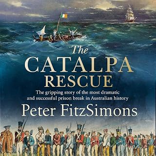 The Catalpa Rescue: The gripping story of the most dramatic and successful prison break in Australian history