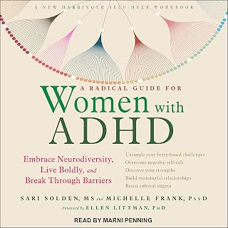 A Radical Guide for Women with ADHD: Embrace Neurodiversity, Live Boldly, and Break Through Barriers