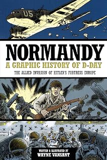 Normandy: A Graphic History of D-Day, The Allied Invasion of Hitler's Fortress Europe (Zenith Graphic Histories)