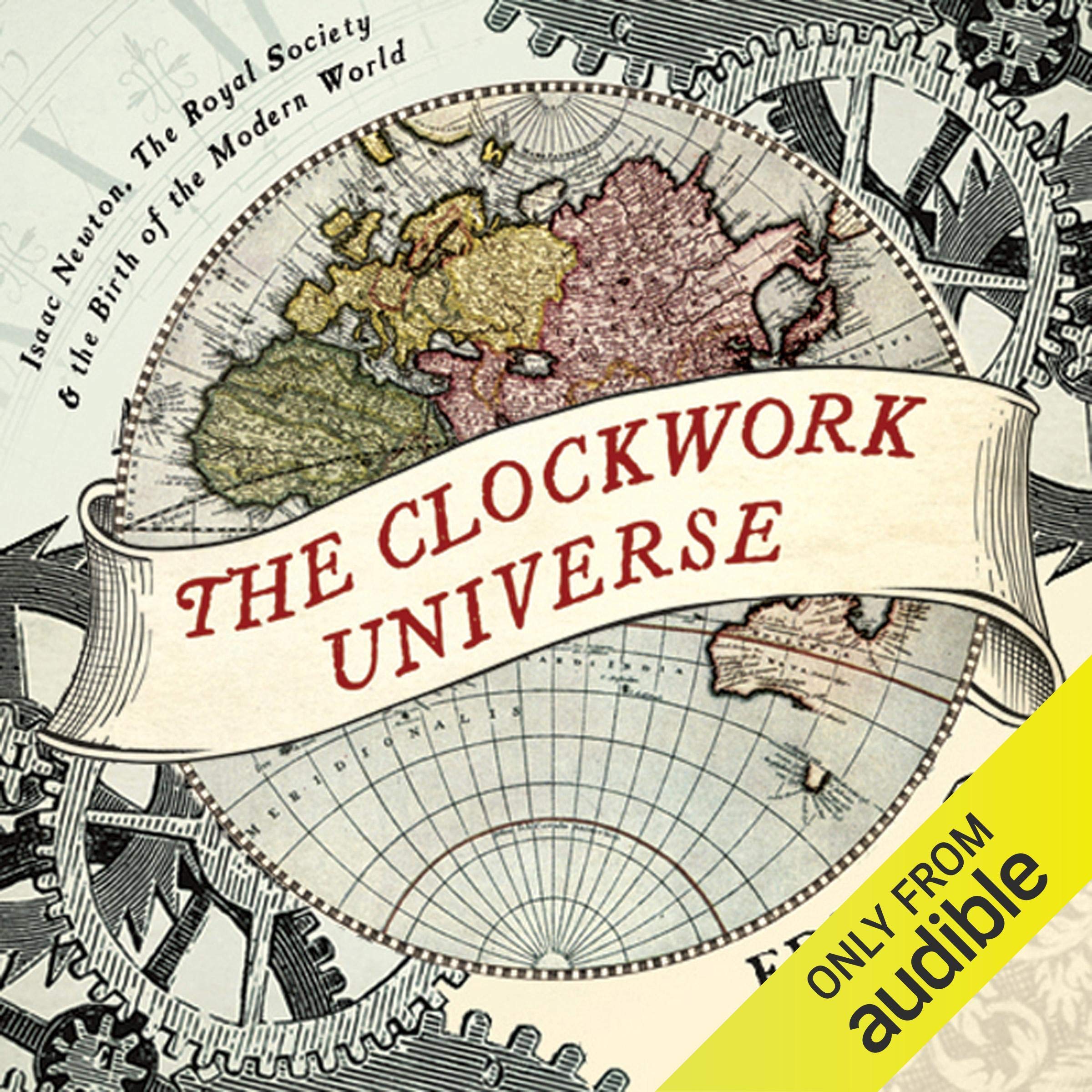 The Clockwork Universe: Isaac Newton, The Royal Society, and the Birth of the Mo
