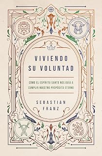 Viviendo Su voluntad: Cómo el Espíritu Santo nos guía a cumplir nuestro propósito eterno (Spanish Edition)