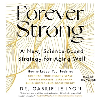 Forever Strong™: A New, Science-Based Strategy for Aging Well