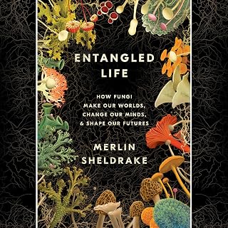 Entangled Life: How Fungi Make Our Worlds, Change Our Minds & Shape Our Futures