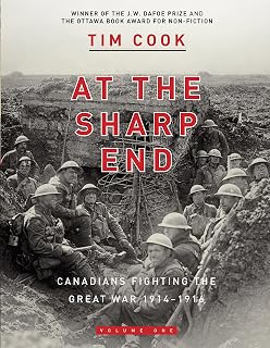 At the Sharp End Volume One: Canadians Fighting the Great War 1914-1916