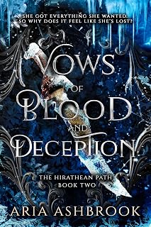 Vows of Blood and Deception: A Dark Enemies To Lovers Fantasy Romance Novel (The Hirathean Path Book 2)