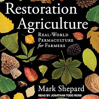 Restoration Agriculture: Real-World Permaculture for Farmers
