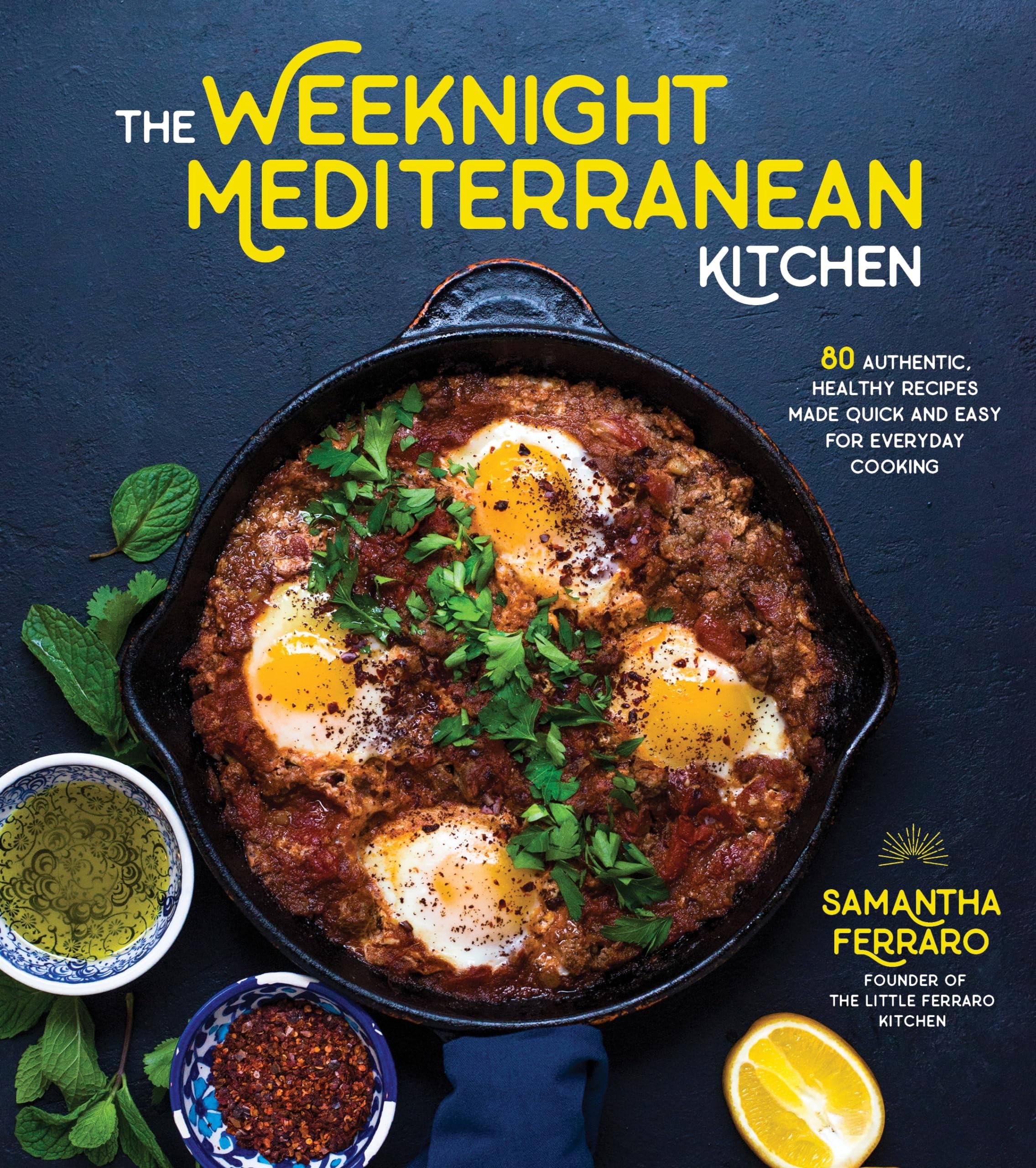 The Weeknight Mediterranean Kitchen: 80 Authentic, Healthy Recipes Made Quick an