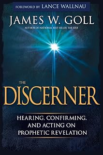 The Discerner: Hearing, Confirming, and Acting On Prophetic Revelation (A Guide to Receiving Gifts of Discernment and Testing the Spirits)