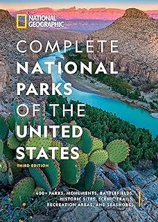 National Geographic Complete National Parks of the United States, 3rd Edition: 400+ Parks, Monuments, Battlefields, Historic Sites, Scenic Trails, Recreation Areas, and Seashores