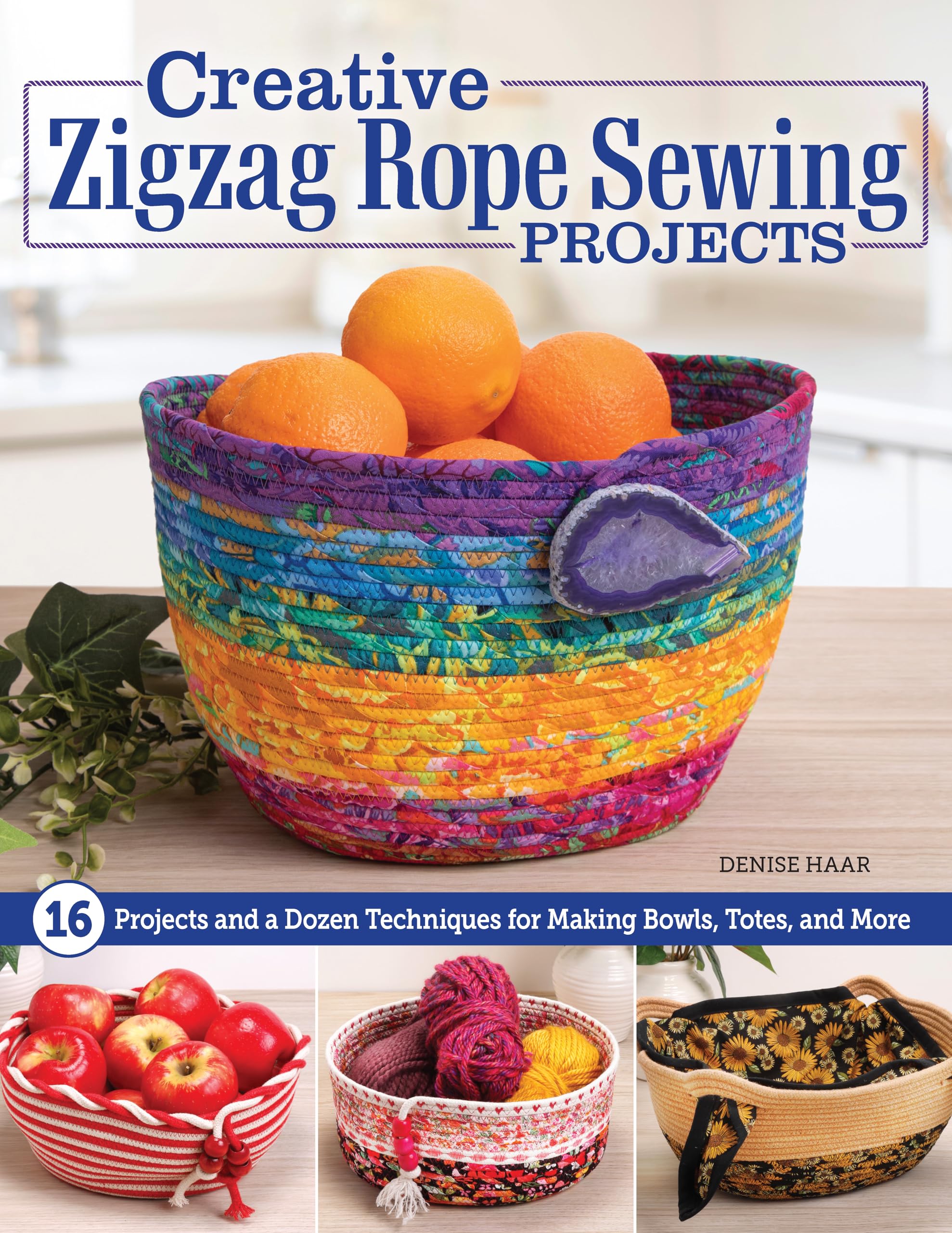 Creative Zigzag Rope Sewing Projects: 16 Projects and a Dozen Techniques for Mak