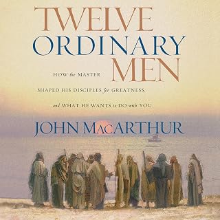 Twelve Ordinary Men: How the Master Shaped His Disciples for Greatness, and What He Wants to Do with You