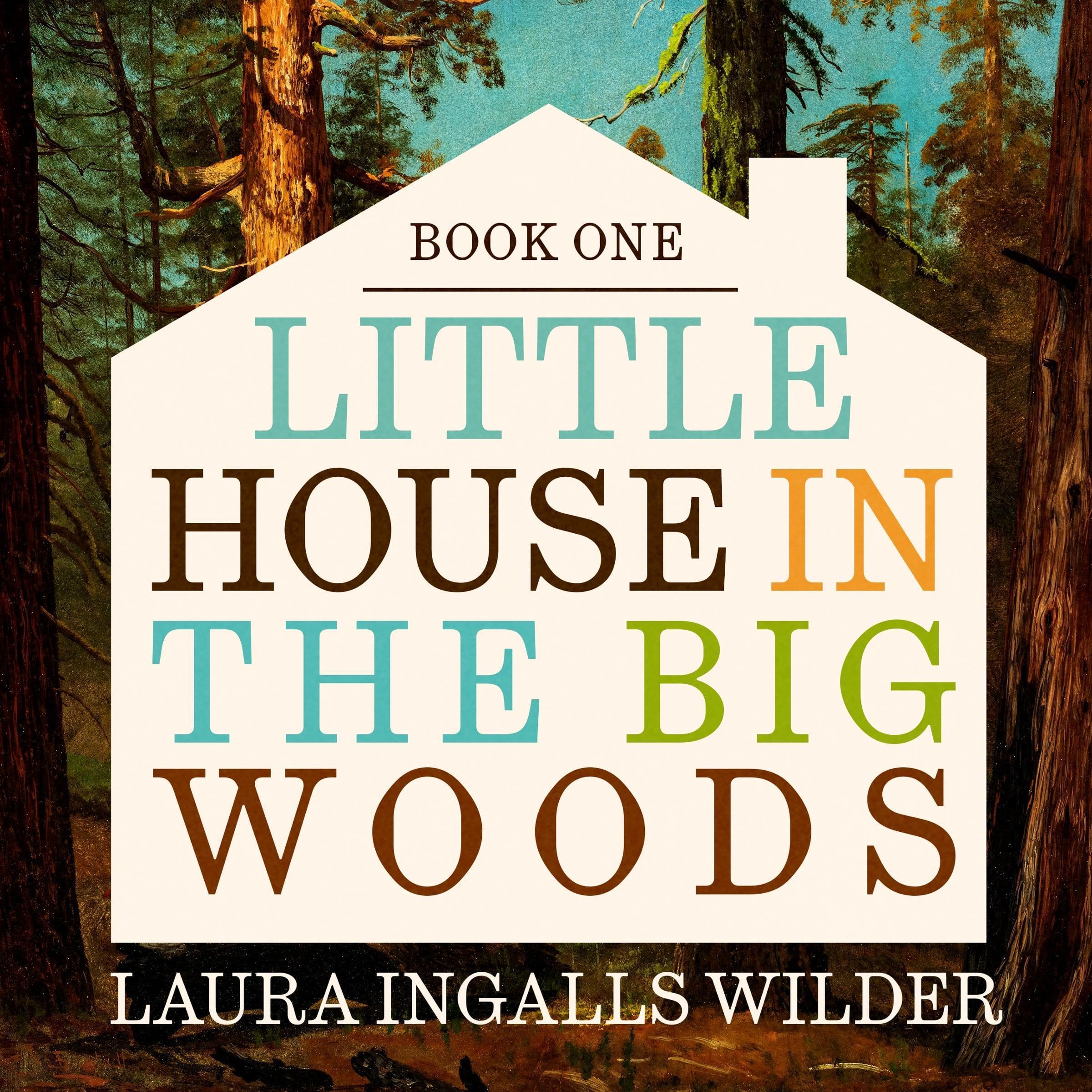 Little House in the Big Woods: Little House, Book 1