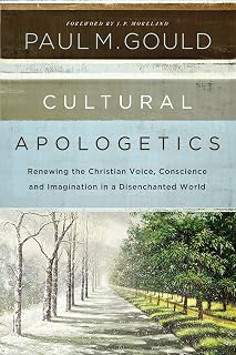 Cultural Apologetics: Renewing the Christian Voice, Conscience, and Imagination in a Disenchanted World