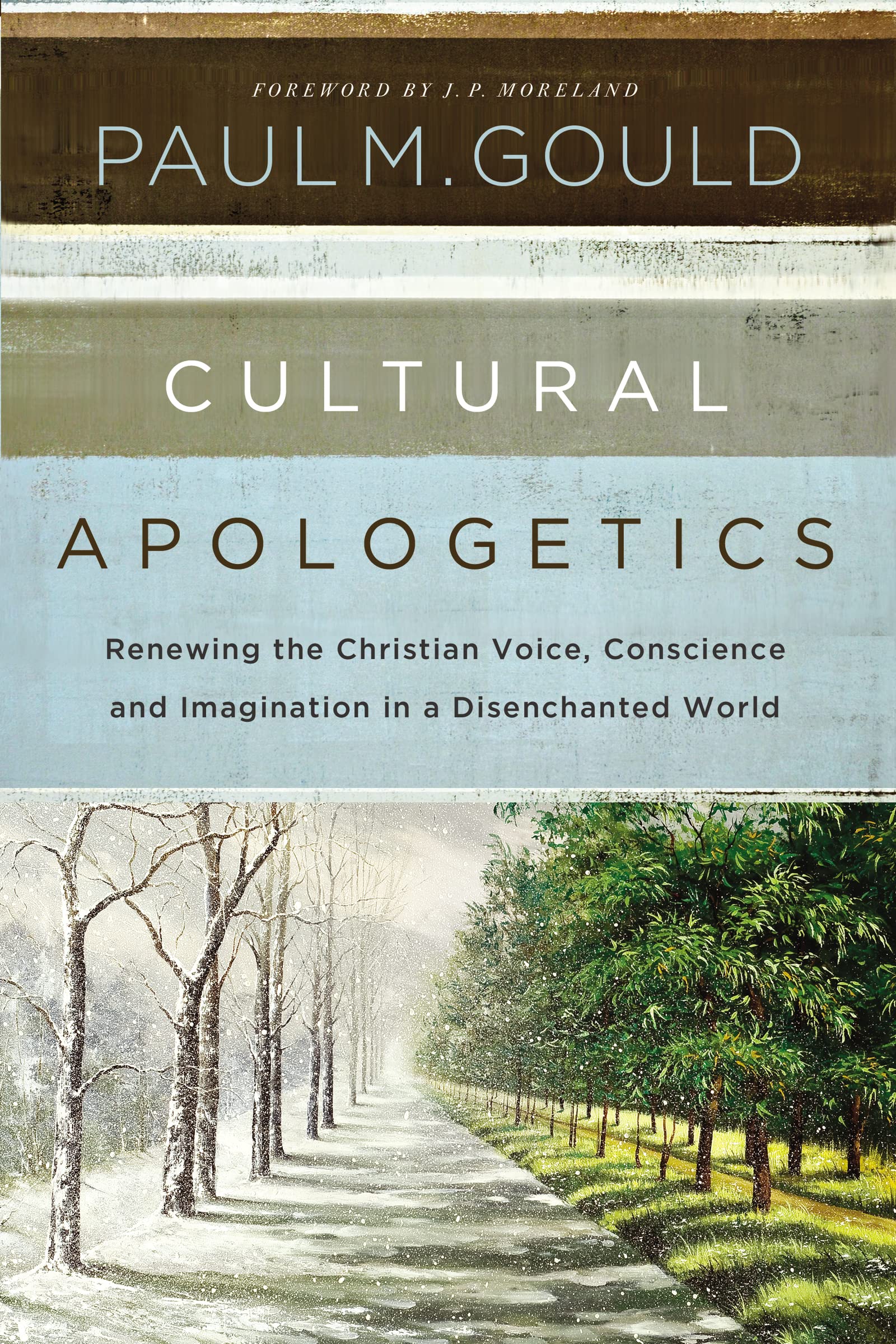 Cultural Apologetics: Renewing the Christian Voice, Conscience, and Imagination 