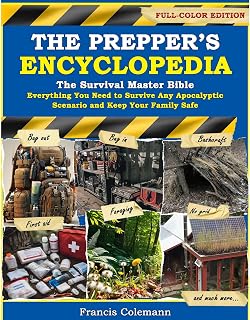 The Prepper’s Encyclopedia: The Survival Master Bible - Everything You Need to Survive Any Apocalyptic Scenario and Keep Your Family Safe